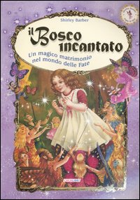 Il bosco incantato. Un magico matrimonio nel mondo delle fate