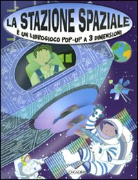 La stazione spaziale. Libro pop-up