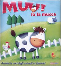 Muu! Fa la mucca. Libro sonoro