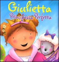 Giulietta principessa perfetta. Libro pop-up
