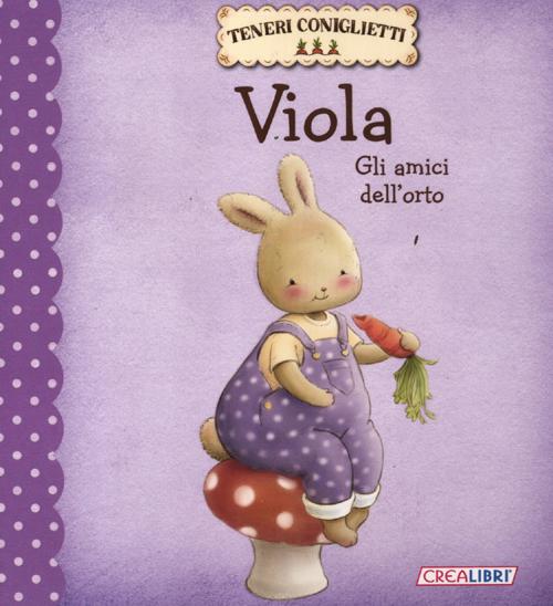 Viola. Gli amici dell'orto. Teneri coniglietti