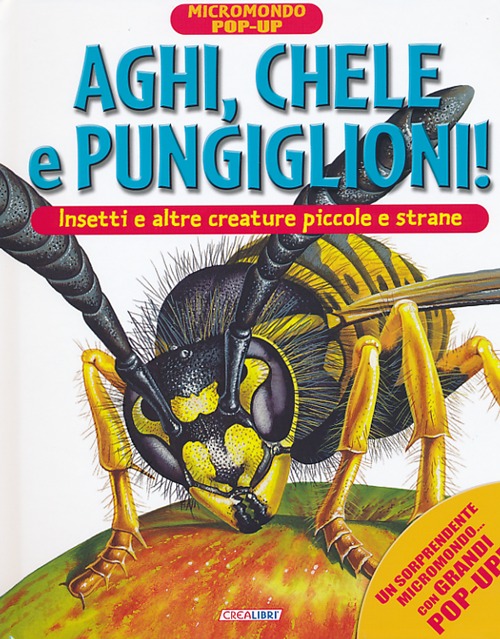 Aghi, chele e pungiglioni! Insetti e altre creature piccole e strane. Micromondo. Libro pop-up