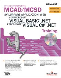 Sviluppare applicazioni Web con Microsoft Visual Basic .Net e Microsoft Visual C# .Net Mcad/Mcsd Training