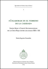 «Colaborar en el terreno de la caridad». Santa Sede y Comité Internacional de la Cruz Roja entre los siglos XIX y XX
