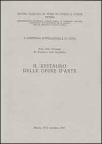 Il restauro delle opere d'arte. Atti del 4° Convegno internazionale di studi (Pistoia, 15-21 settembre 1968)