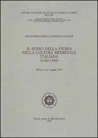 Il senso della storia nella cultura medievale italiana (1110-1350). Atti del 14° Convegno internazionale di studi (Pistoia, 14-17 maggio 1993)
