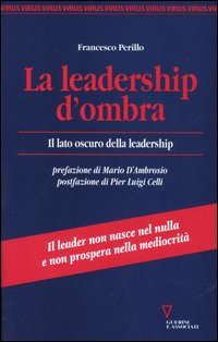 La leadership d'ombra. Il lato oscuro della leadership