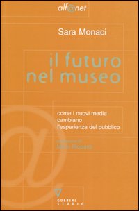 Il futuro nel museo. Come i nuovi media cambiano l'esperienza del pubblico