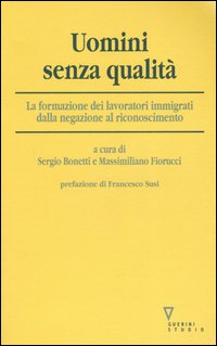 Uomini senza qualità. La formazione dei lavoratori immigrati dalla negazione al riconoscimento
