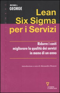Lean Six Sigma per i servizi. Ridurre i costi migliorare la qualità dei servizi in meno di un anno