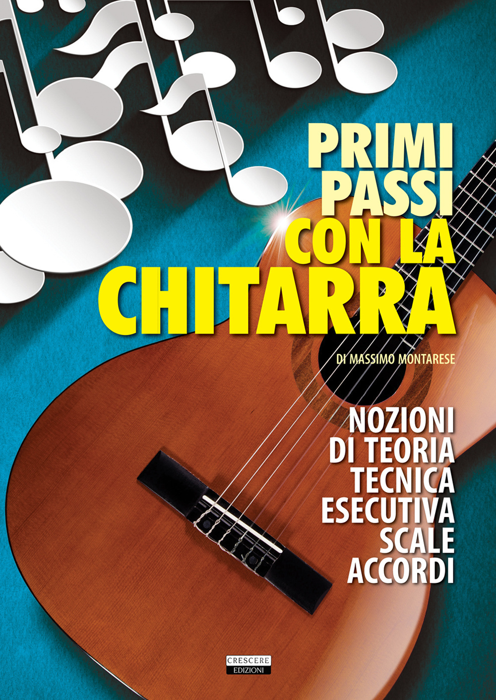 Primi passi con la chitarra. Nozioni di teoria, tecnica esecutiva, scale e accordi