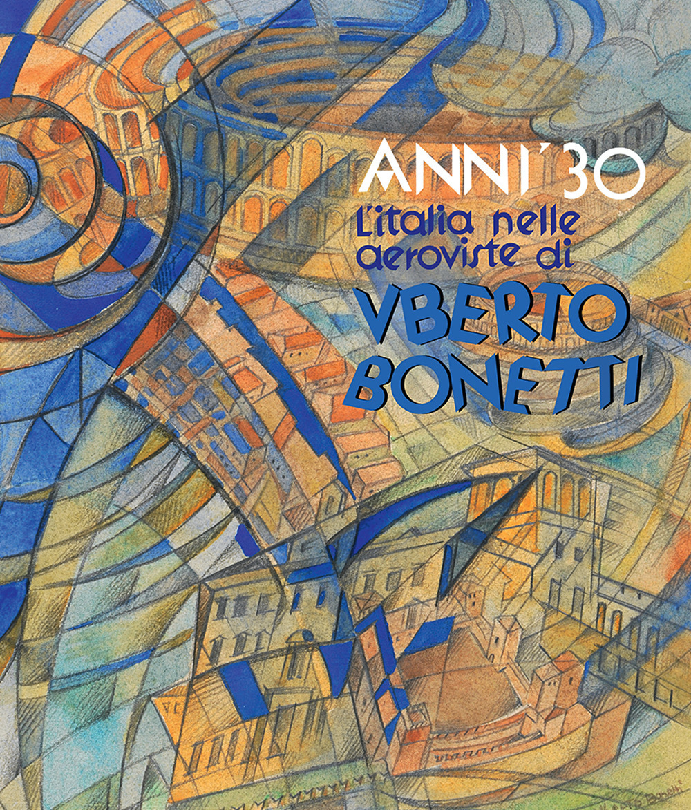 Anni '30. L'Italia nelle aeroviste di Uberto Bonetti