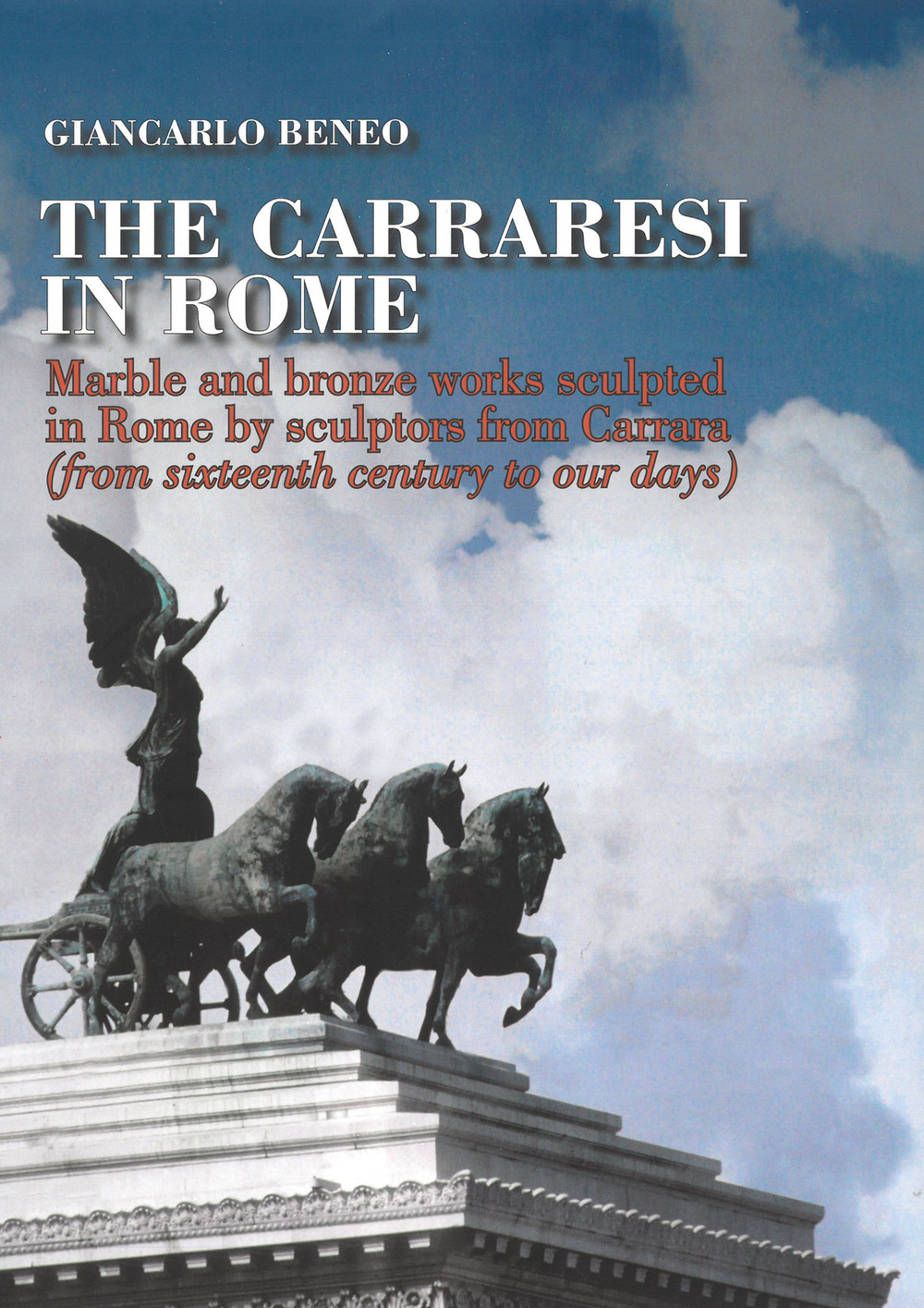 The Carraresi to Rome. Marble and bronze works sculpted in Rome by sculptors from Carrara (from Sixteenth century to our days)