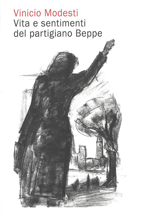 Vinicio Modesti. Vita e sentimenti del partigiano Beppe