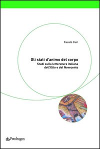 Gli stati d'animo del corpo. Studi sulla letteratura italiana dell'Otto e del Novecento