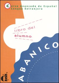 Abanico. Curso avanzado de Español lengua extranjera. Libro del alumno