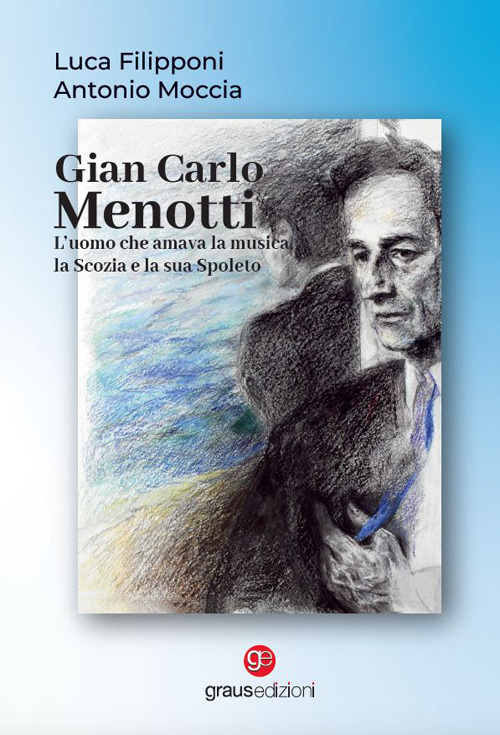 Gian Carlo Menotti. L’uomo che amava la musica, la Scozia e la sua Spoleto