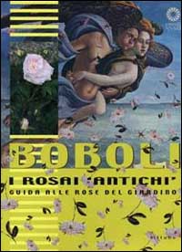 Boboli. I rosai «antichi». Guida alle rose del giardino