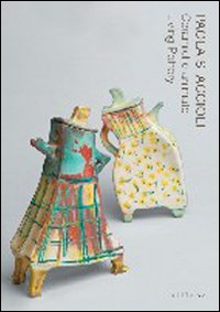 Paola Staccioli. Ceramiche animate-Living pottery. Catalogo della mostra (Firenze, 30 aprile-3 ottobre 2010)
