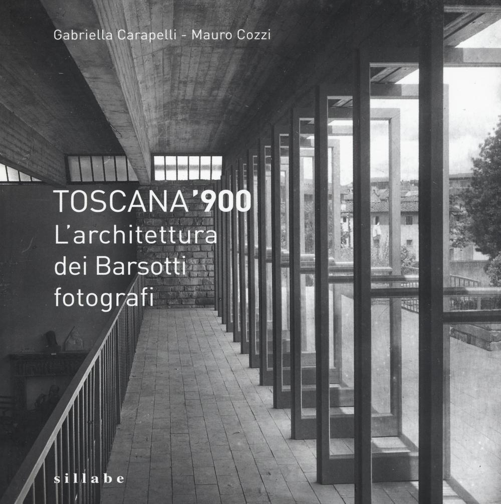 Toscana '900. L'architettura dei Barsotti fotografi