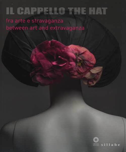 Il cappello-The hat. Catalogo della mostra (Firenze, 3 dicembre 2013-18 maggio 2014)