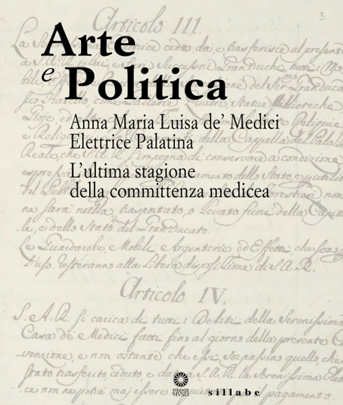 Arte e politica. Anna Maria Luisa de' Medici elettrice palatina. L'ultima stagione della committenza medicea. Catalogo della mostra (Firenze, aprile 2014)