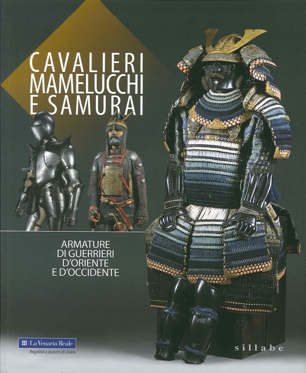 Cavalieri, mamelucchi e samurai. Armature di guerrieri d'Oriente e d'Occidente