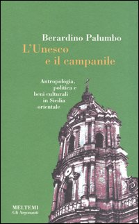 L'Unesco e il campanile. Antropologia, politica e beni culturali in Sicilia orientale