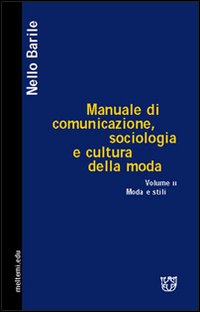 Manuale di comunicazione, sociologia e cultura della moda. Vol. 2: Moda e stili