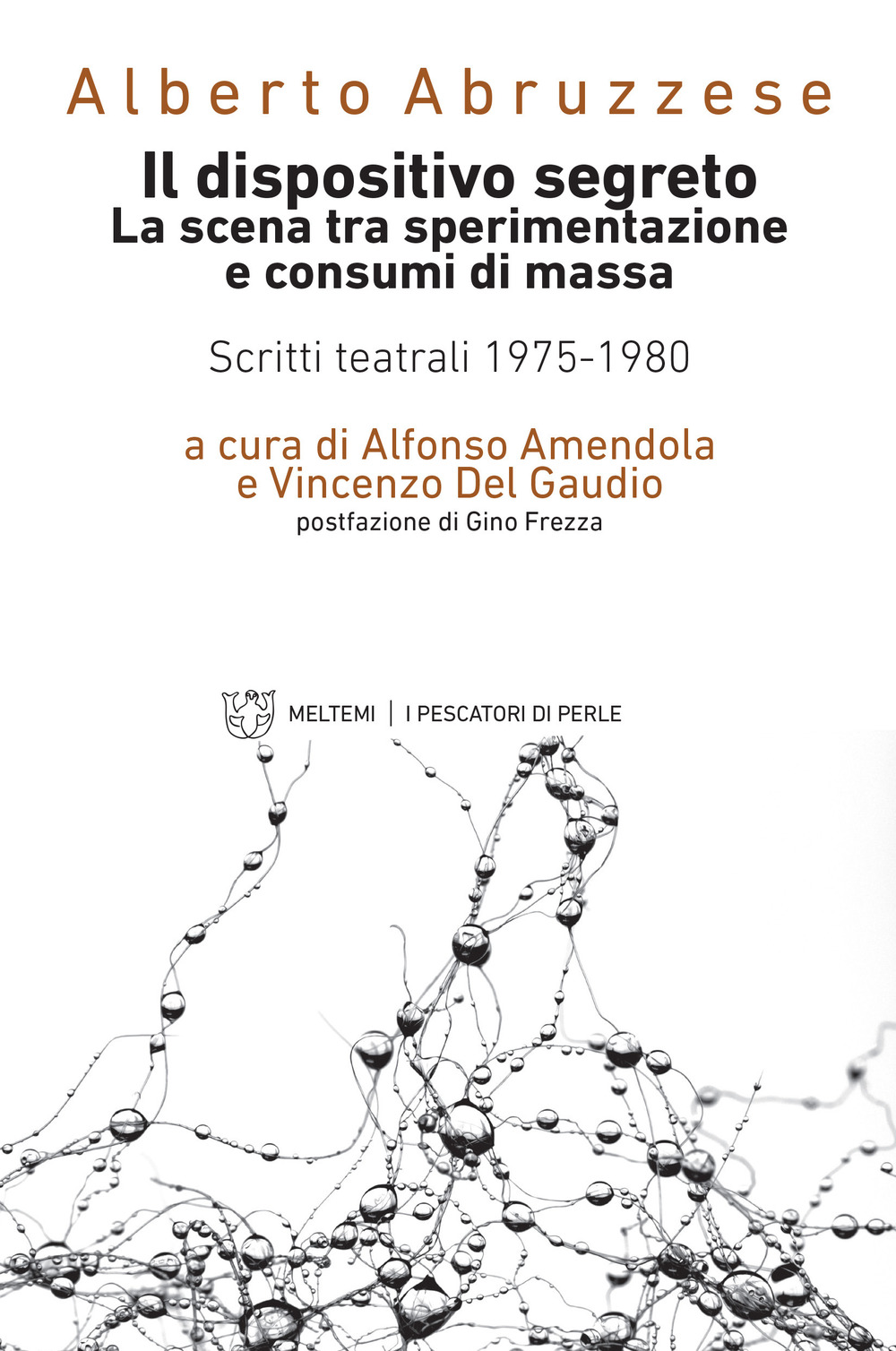 Il dispositivo segreto. La scena tra sperimentazione e consumi di massa. Scritti teatrali 1975-1980