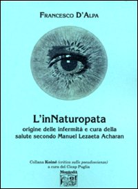 L'innaturopata. Origine delle infermità e cura della salute secondo Manuel Lezaeta Acharan