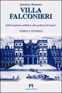 Villa Falconieri. Dalla borghesia nobiliare alla periferia del sapere. Vol. 1: Nobili e ignobili