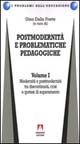 Postmodernità e problematiche pedagogiche. Vol. 1: Modernità e postmodernità tra discontinuità, crisi e ipotesi di superamento
