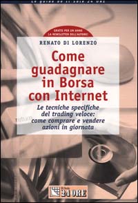 Come guadagnare in borsa con Internet. Le tecniche specifiche del trading veloce: come comprare e vendere azioni in giornata