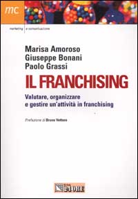 Il franchising. Valutare, organizzare e gestire un'attività in franc hising