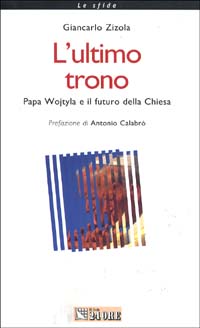 L'ultimo trono. Papa Wojtyla e il futuro della Chiesa