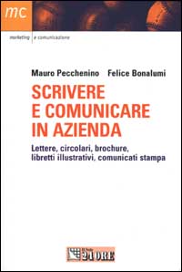 Scrivere e comunicare in azienda. Lettere, circolari, brochure, libretti illustrativi, comunicati stampa