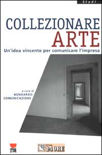 Collezionare arte. Un'idea vincente per comunicare l'impresa