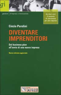 Diventare imprenditori. Dal business plan all'avvio di una nuova impresa