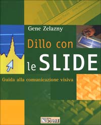 Dillo con le slide. Guida alla comunicazione visiva