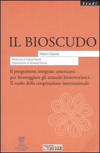 Il bioscudo. Il programma integrato americano per fronteggiare gli attacchi bioterroristici. Il ruolo della cooperazione internazionale