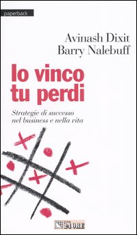 Io vinco tu perdi. Strategie di successo nel business e nella vita