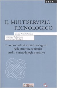 Il multiservizio tecnologico. L'uso razionale dei vettori energetici nelle strutture sanitarie: analisi e metodologie operative