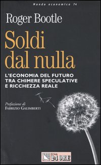 Soldi dal nulla. L'economia del futuro tra chimere speculative e ricchezza reale