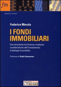 I fondi immobiliari. Uno strumento tra finanza e mattone: caratteristiche dell'investimento e tipologie di prodotto