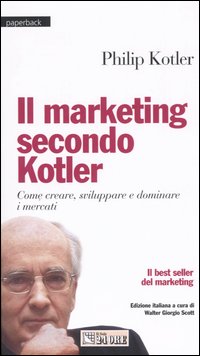 Il marketing secondo Kotler. Come creare, sviluppare e dominare i mercati
