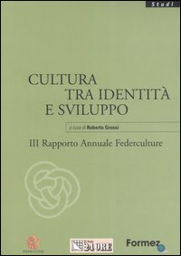 Cultura tra identità e sviluppo. III rapporto annuale Federculture