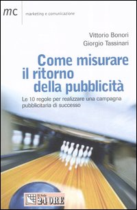 Come misurare il ritorno della pubblicità. Le 10 regole per realizzareuna campagna pubblicitaria di successo