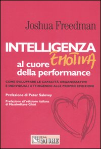 Intelligenza emotiva al cuore della performance. Come sviluppare le capacità organizzative e individuali attingendo alle proprie emozioni