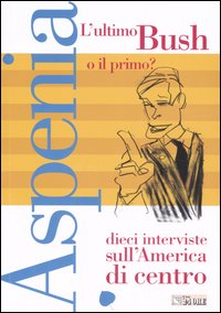 Aspenia. Vol. 35: L'ultimo Bush o il primo? Dieci interviste sull'America di Centro